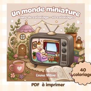 May include: A colouring book cover titled Un monde miniature, Livre de coloriage - 40 coloriages, featuring a vintage television displaying a rabbit in a chair, a teapot house, a pink mug with a heart, books, and a lantern, with 40 coloriages text.
