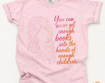 Dolly Parton Quote Youth Shirt, Dolly Parton Book Kids Shirt, Country Music Shirt, You Can Never Get Enough Books Tee