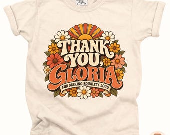 Thank You Gloria Shirt, Equality Feminist Tee, Retro Floral Activist Shirt, Women's Rights T-Shirt, Girl Power Gift, Feminist Icon Shirt