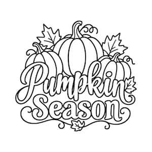 May include: A black and white line art illustration featuring three pumpkins arranged together with maple leaves and curly vines. The text Pumpkin Season is written in a bold, cursive script across the front of the pumpkins in black ink.