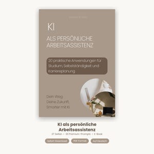 Puede incluir: Una portada de libro electrónico beige titulada KI ALS PERSÖNLICHE ARBEITSASSISTENZ con el subtítulo 20 praktische Anwendungen für Studium, Selbstständigkeit und Karriereplanung. Incluye el texto Dein Weg. Deine Zukunft. Smarter mit KI y una foto.