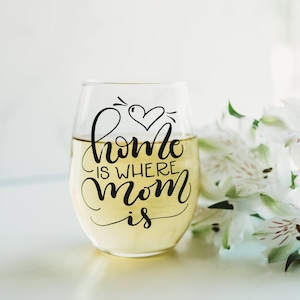 Mothers Day Gift - Home is where Mom Is Wine Glass - Funny Gift for Mom - Mom Stemless Wine Glass - Mom Gift - Mothers Day Wine Glass