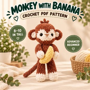 May include: A brown and cream crochet monkey toy holding a yellow banana. Text reads: MONKEY WITH BANANA CROCHET PDF PATTERN, 8-10 IN TALL, and ADVANCED BEGINNER. The monkey has dark eyes, a long tail, and white hands and feet.