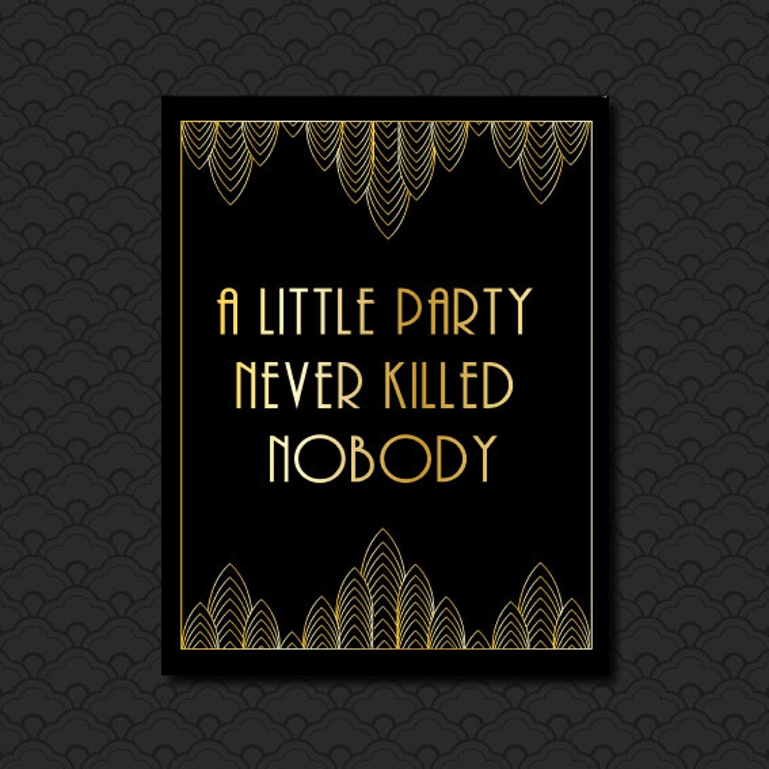 A Little Party Never Killed Nobody Great Gatsby Sign, Roaring 20