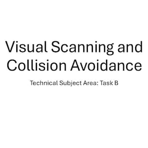 May include: A white document featuring black text that reads Visual Scanning and Collision Avoidance, followed by the subtitle Technical Subject Area: Task B. The text is centered and presented in a clear, sans-serif font on a plain background.