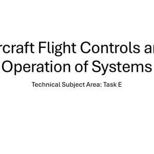 May include: A white document page featuring black text that reads Aircraft Flight Controls and Operation of Systems, followed by the smaller text Technical Subject Area: Task E. The layout is simple with centered text on a plain background.