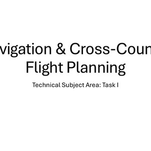 May include: A white document page featuring black text that reads Navigation & Cross-Country Flight Planning, followed by the smaller text Technical Subject Area: Task I. The layout is clean and centered, presenting the title in a bold font.
