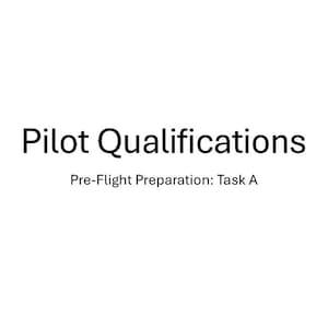 May include: A white document page featuring the black text Pilot Qualifications centered at the top in a large font, followed by the smaller black text Pre-Flight Preparation: Task A centered directly underneath the main heading.