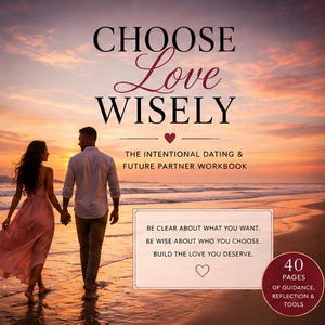 May include: A workbook titled Choose Love Wisely: The Intentional Dating & Future Partner Workbook. The cover features a couple walking on a beach at sunset, a text box with inspirational quotes, and a badge stating 40 pages of guidance, reflection & tools.