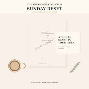 May include: A 17-page printable planner bundle titled The Good Morning Club Sunday Reset. The document features a beige background, a coffee cup icon, and a sprig of eucalyptus. Text includes A SOFTER START TO YOUR WEEK. No perfect routine required.