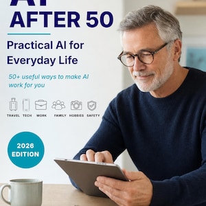 Puede incluir: Una portada de libro titulada AI AFTER 50: Practical AI for Everyday Life, 2026 Edition. Muestra a una persona con gafas y un suéter azul marino usando una tableta. Se muestran iconos para viajes, tecnología, trabajo, familia, pasatiempos y seguridad.