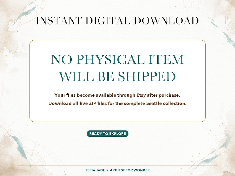 K&ouml;nnte beinhalten: Eine informative Grafik mit dem Text INSTANT DIGITAL DOWNLOAD, NO PHYSICAL ITEM WILL BE SHIPPED, Your files become available through Etsy after purchase. Download all five ZIP files for the complete Seattle collection. READY TO EXPLORE, SEPIA JADE &bull; A QUEST FOR WONDER.