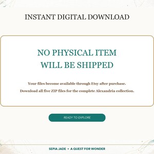 May include: A digital graphic with the text INSTANT DIGITAL DOWNLOAD, NO PHYSICAL ITEM WILL BE SHIPPED, Your files become available through Etsy after purchase. Download all five ZIP files for the complete Alexandria collection. READY TO EXPLORE, SEPIA JADE &bull; A QUEST FOR WONDER.