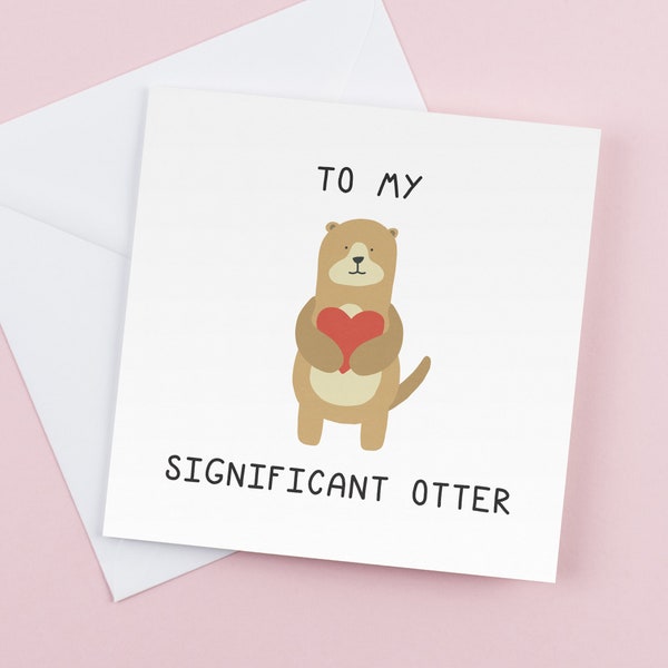 My significant otter - Greeting cards -  Funny Romantic Birthday cards, Gift for him, Gift for her, Graduation card, Funny gift