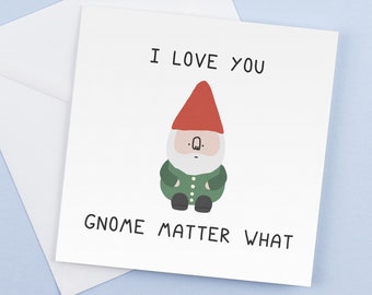 Gnome Matter What - Funny Romantic Greeting Cards for Birthdays Graduation  Gifts