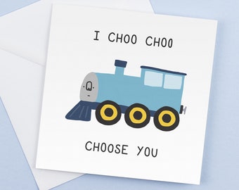 I Choo Choo Choose You - Funny Romantic Greeting Card for Birthdays Graduations  Gifts