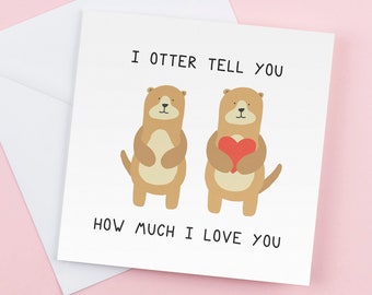 Funny Otter Love Card: Romantic Birthday, Valentine's Day
