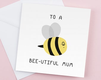 To a bee-utiful mum - Greeting cards -  Birthday card, Funny birthday cards, Graduation card, Blank inside