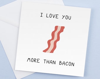 I Love You More Than Bacon - Funny Romantic Greeting Card for HimHer Birthday  Graduation Gift