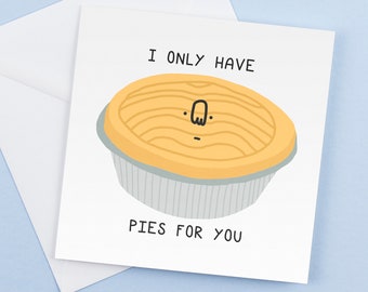 Funny Valentine's Day Card: I Only Have Pies For You