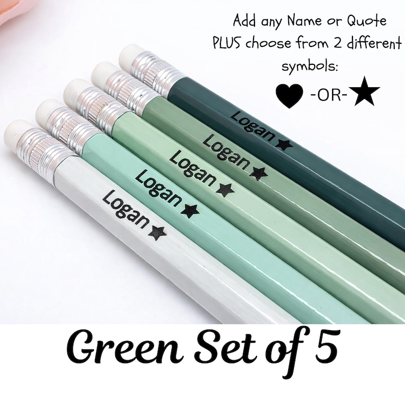 May include: A set of five green pencils with the name "Logan" and a star symbol printed on each. The pencils are in shades of green, from white to dark green, with erasers on the ends. Text on the image reads "Add any Name or Quote PLUS choose from 2 different symbols: -OR-" and "Green Set of 5".
