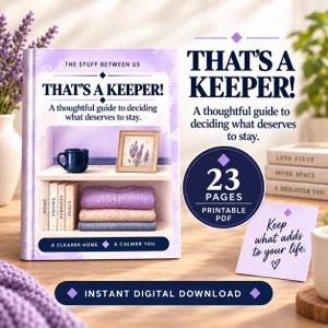 May include: A 23-page printable PDF guide titled That's a Keeper! The Stuff Between Us. The cover features a shelf with a dark blue mug, a framed lavender picture, and folded sweaters. Text includes A thoughtful guide to deciding what deserves to stay.