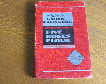 A Guide to Good Cooking    Copyright 1938   Compiled by the Makers of Five Roses Flour