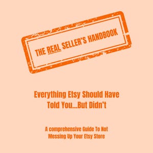 May include: An orange rectangular graphic with a distressed border containing the text THE REAL SELLER'S HANDBOOK. Below this, the text reads Everything Etsy Should Have Told You...But Didn't and A comprehensive Guide To Not Messing Up Your Etsy Store.