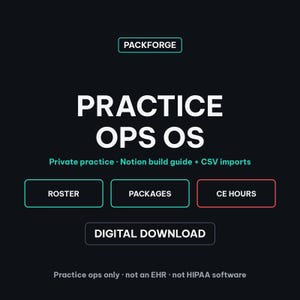 May include: A digital product graphic titled PACKFORGE PRACTICE OPS OS. It includes text: Private practice, Notion build guide, CSV imports, ROSTER, PACKAGES, CE HOURS, DIGITAL DOWNLOAD, Practice ops only, not an EHR, and not HIPAA software.