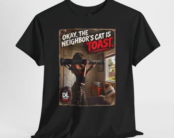 Neighbors Cat Is Toast Shirt, Dark Humor TShirt, Funny Neighbor Tee, Pet Humor Shirt