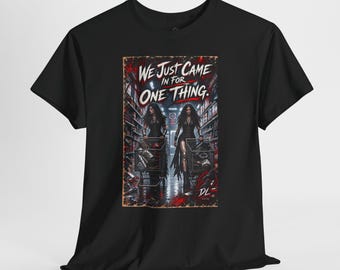 We Just Came In for One Thing Shirt, Dark Humor Shopping Tee, Gothic Horror T-Shirt, Atomic Gallows