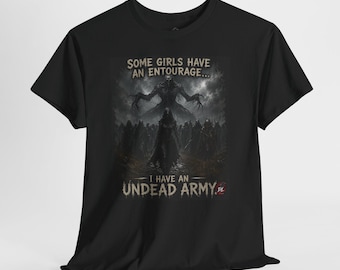 Undead Army Shirt, Some Girls Have an Entourage Tee, Gothic Horror Dark Humor T-Shirt