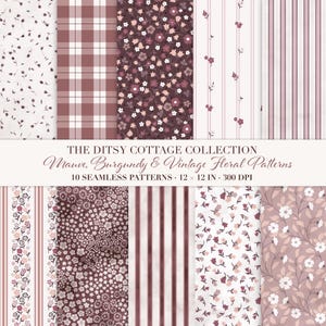 May include: A collection of ten seamless digital patterns featuring mauve, burgundy, and white floral, plaid, and striped designs. The text reads THE DITSY COTTAGE COLLECTION, Mauve, Burgundy & Vintage Floral Patterns, 10 SEAMLESS PATTERNS, 12 x 12 IN, 300 DPI.