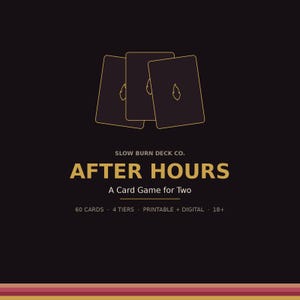 May include: A black card game box titled After Hours by Slow Burn Deck Co. The design features three gold-outlined card icons with flame symbols, text stating A Card Game for Two, 60 cards, 4 tiers, printable plus digital, and 18+.