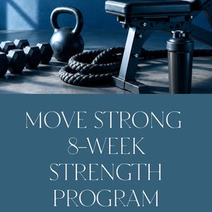 May include: A digital fitness program titled MOVE WELL, MOVE STRONG 8-WEEK STRENGTH PROGRAM, 3 WORKOUTS PER WEEK. The image features a black kettlebell, dumbbells, a workout bench, a shaker bottle, and a battle rope against a dark blue background.