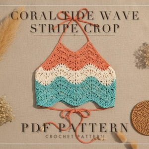 May include: A crochet crop top featuring a wavy stripe pattern in coral, cream, and teal. The garment has a halter neckline with tie straps at the neck and waist. The text CORAL TIDE WAVE STRIPE CROP PDF PATTERN CROCHET PATTERN is visible.