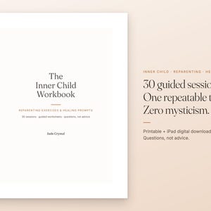 May include: A white workbook cover titled The Inner Child Workbook by Jade Crystal, featuring reparenting exercises and healing prompts. Beside it, text reads: Inner Child, Reparenting, Healing, 30 guided sessions, one repeatable tool, zero mysticism, printable, iPad digital download, questions, not advice.