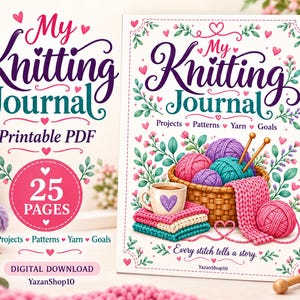 May include: A printable PDF knitting journal titled My Knitting Journal with 25 pages. The cover features a basket of colourful yarn balls, knitting needles, a mug with a heart, and floral accents. Text includes Projects, Patterns, Yarn, Goals, and Every stitch tells a story.