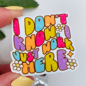 I Don’t Know I Just Work Here Badge Reel Id Holder, Interchangeable topper add on