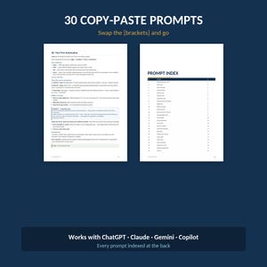 May include: A digital document titled 30 COPY-PASTE PROMPTS featuring a page on automation and a PROMPT INDEX page. The text includes instructions for building automations and a numbered list of prompts. The bottom banner reads Works with ChatGPT, Claude, Gemini, Copilot.
