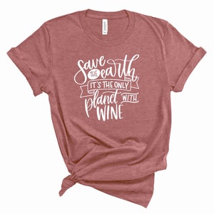 Save the Earth its the only plant with wine - Graphic Tee