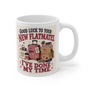 May include: A white ceramic mug featuring a graphic illustration of moving supplies including a pink suitcase, cardboard boxes, a tote bag, and a coffee cup. The text reads Good Luck To Your New Flatmates. I've Done My Time. with various small icons.