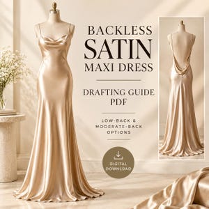 May include: A champagne-colored satin maxi dress with a cowl neckline and thin straps, shown on a mannequin. The text reads BACKLESS SATIN MAXI DRESS DRAFTING GUIDE PDF, LOW-BACK & MODERATE-BACK OPTIONS, and DIGITAL DOWNLOAD.
