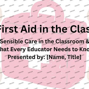May include: A light pink graphic of a first aid kit with a white cross, featuring the text: Basic First Aid in the Classroom, Fast, Safe & Sensible Care in the Classroom & Playground, What Every Educator Needs to Know, Presented by: [Name, Title].