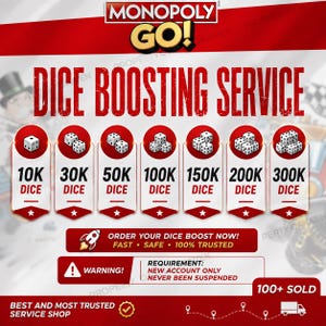 May include: A Monopoly GO! dice boosting service advertisement featuring seven vertical red and white banners displaying dice quantities from 10K to 300K. Text includes ORDER YOUR DICE BOOST NOW! FAST SAFE 100% TRUSTED and a warning for new accounts only.