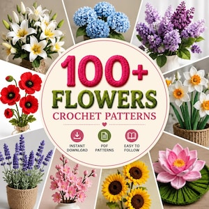May include: A digital collection of 100+ flowers crochet patterns featuring a central circular graphic with the text 100+ FLOWERS CROCHET PATTERNS, surrounded by images of crocheted lilies, hydrangeas, lilacs, poppies, daffodils, lavender, cherry blossoms, sunflowers, and a lotus.