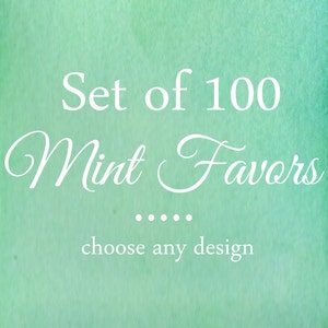 May include: A green watercolor background with white text that reads "Set of 100 Mint Favors... choose any design".