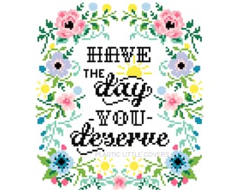 Modern Cross Stitch Pattern PDF - Have the Day You Deserve - Funny Floral Wreath X Stitch - Sassy Office Decor - Sun Motif - Cursive Type