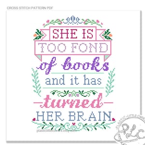 Cross Stitch Pattern PDF - She Is Too Fond Of Books And It Has Turned Her Brain - Modern Book Lover Literary Quote - DIY Gift For Readers