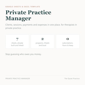 May include: A digital template for Google Sheets and Excel titled Private Practice Manager. It features sections for clients, sessions, payments, and expenses. The text includes 7 sheets, 2 programs, 0 subscriptions, and the phrase Stop guessing who owes you money.